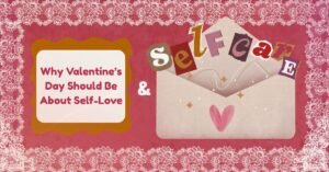 Date Yourself: A Self-Love Guide Valentine’s Day Special